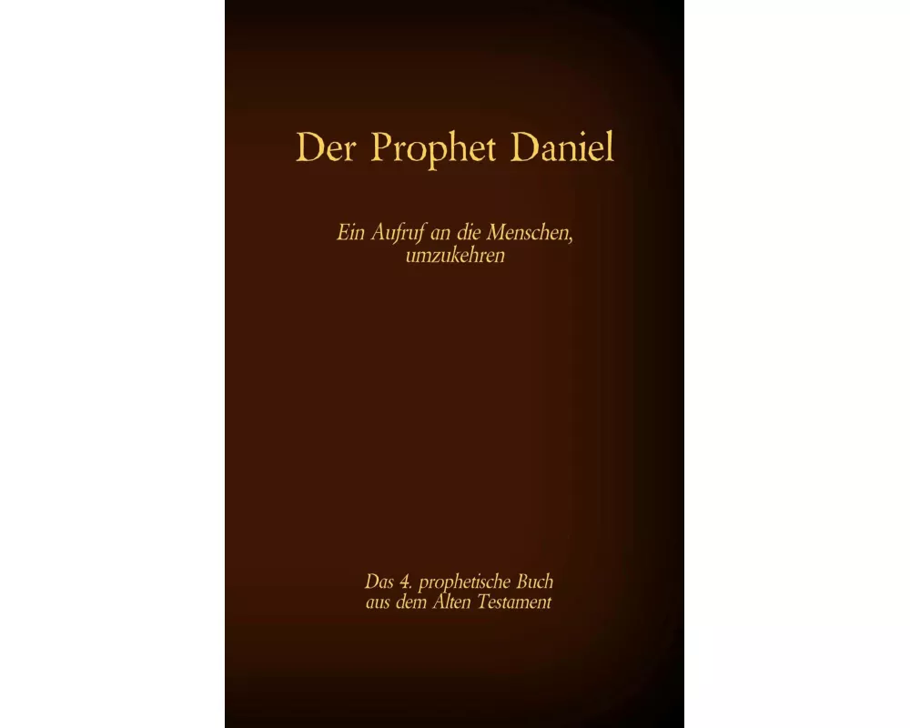 Der Prophet Daniel, das 4. prophetische Buch aus dem Alten Testament der BIbel