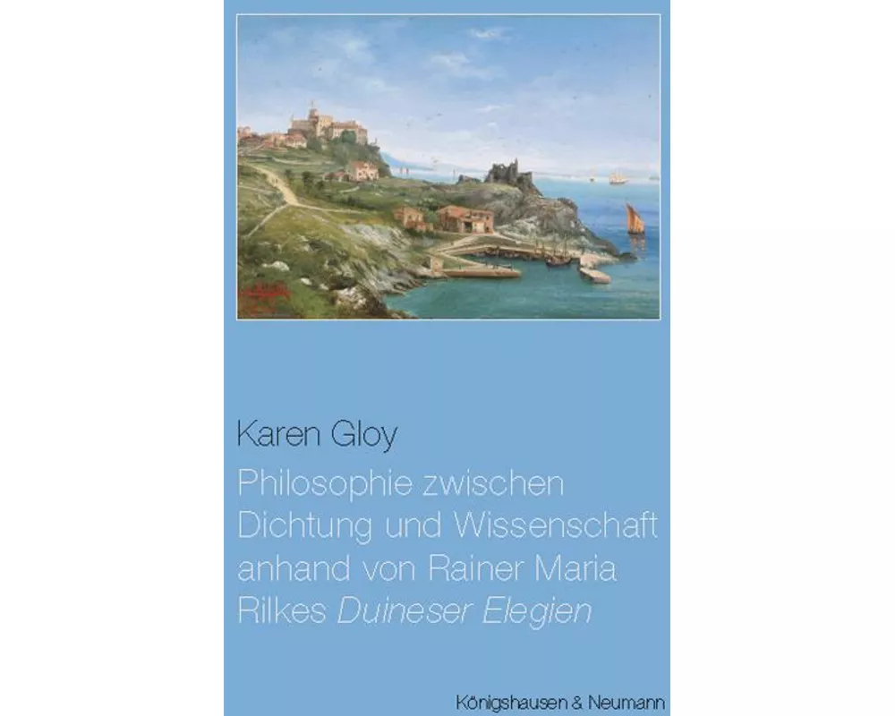 Philosophie zwischen Dichtung und Wissenschaft anhand von Rainer Maria Rilkes ,Duineser Elegien'