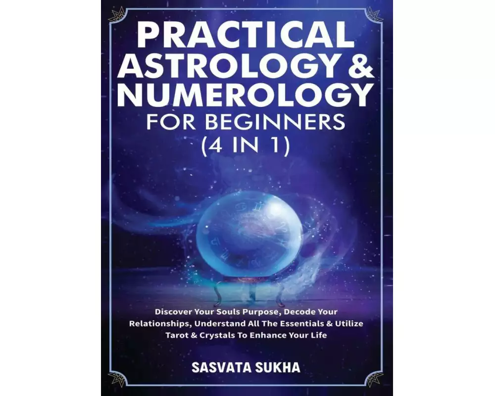 Practical Astrology & Numerology For Beginners (4 in 1)