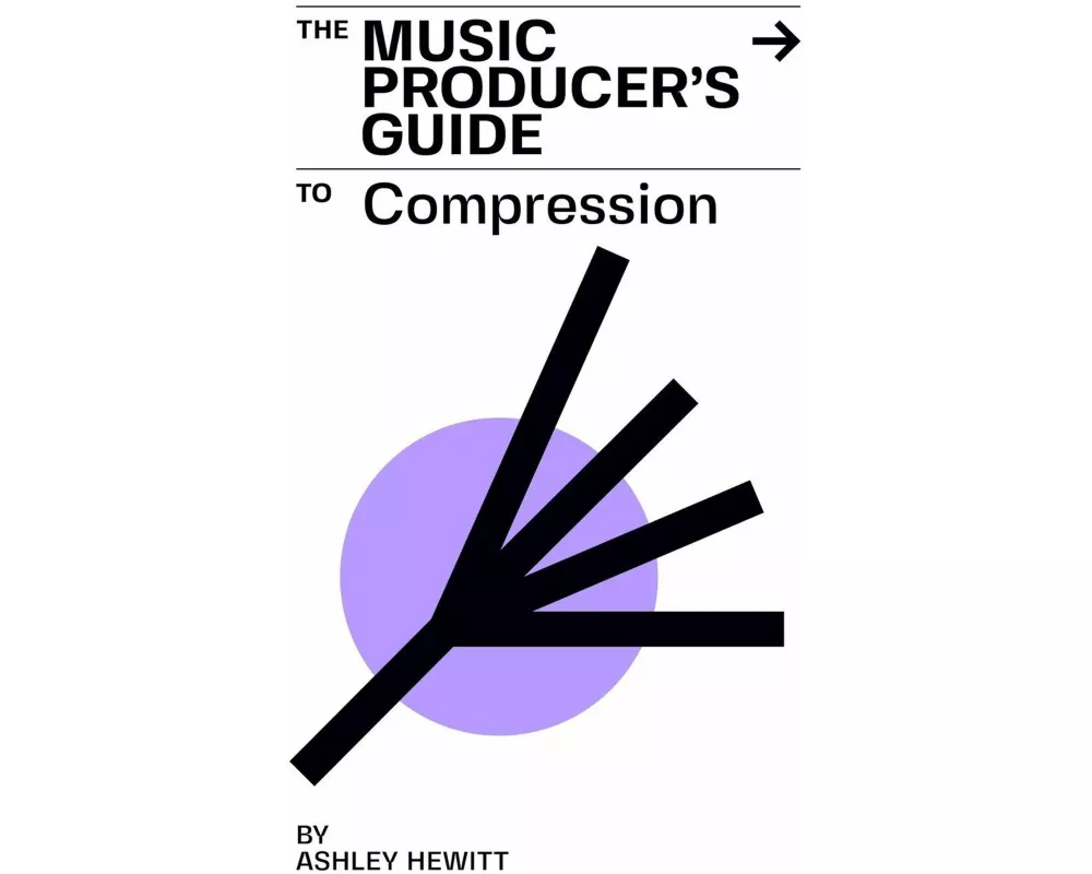 The Music Producer's Guide To Compression