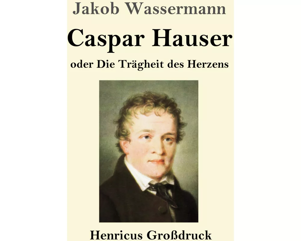 Caspar Hauser oder Die Trägheit des Herzens (Großdruck)
