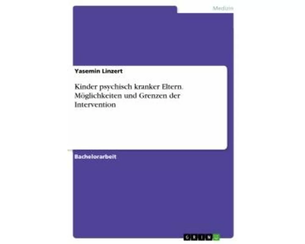 Kinder psychisch kranker Eltern. Möglichkeiten und Grenzen der Intervention