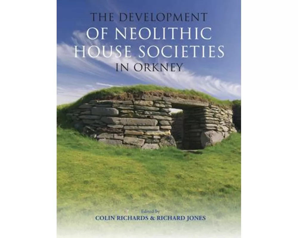 The Development of Neolithic House Societies in Orkney