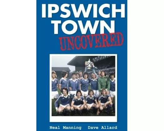 Ipswich Town Uncovered