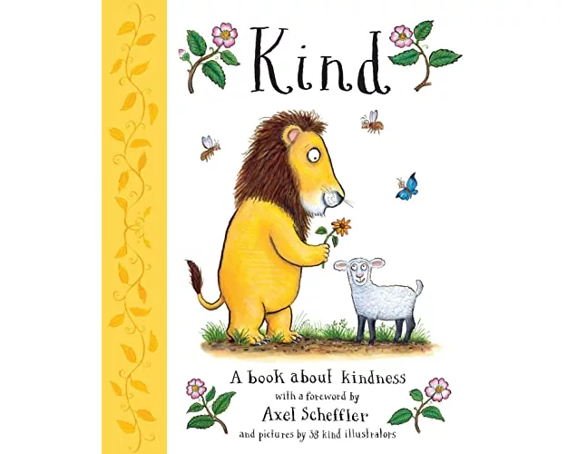 Kind: A book about kindness with over 30 illustrators, with a foreword by Axel Scheffler