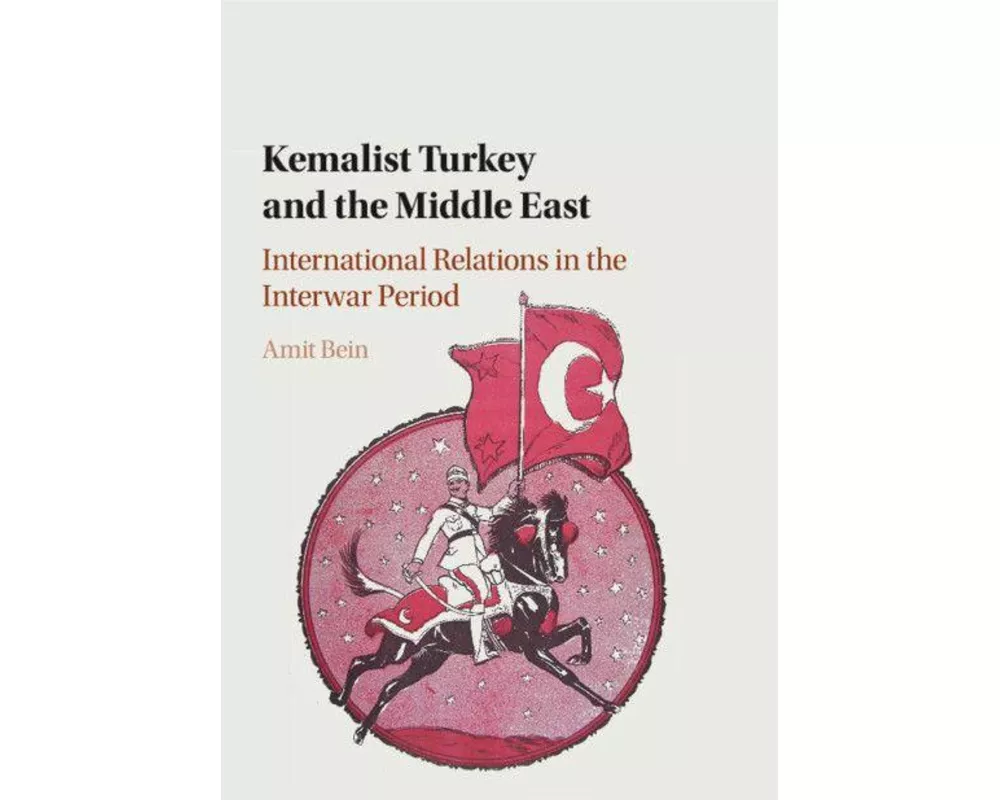 Kemalist Turkey and the Middle East