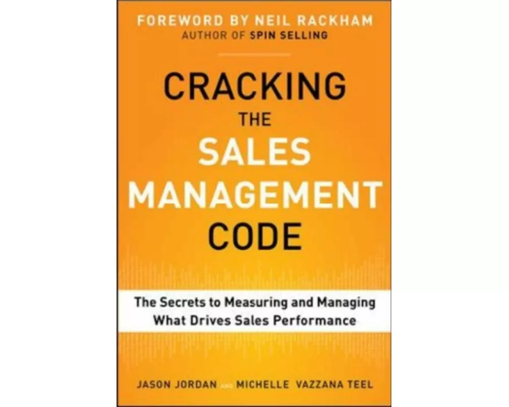 Cracking the Sales Management Code: The Secrets to Measuring and Managing Sales Performance