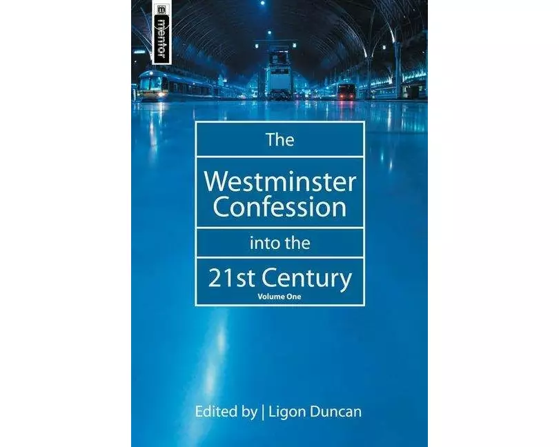 The Westminster Confession into the 21st Century