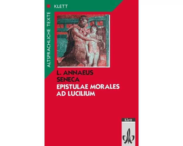 Epistulae morales ad Lucilium. Text mit Wort- und Sacherläuterungen