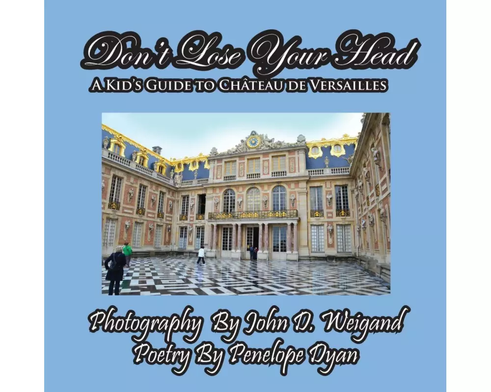 Don't Lose Your Head---A Kid's Guide to Chateau de Versailles