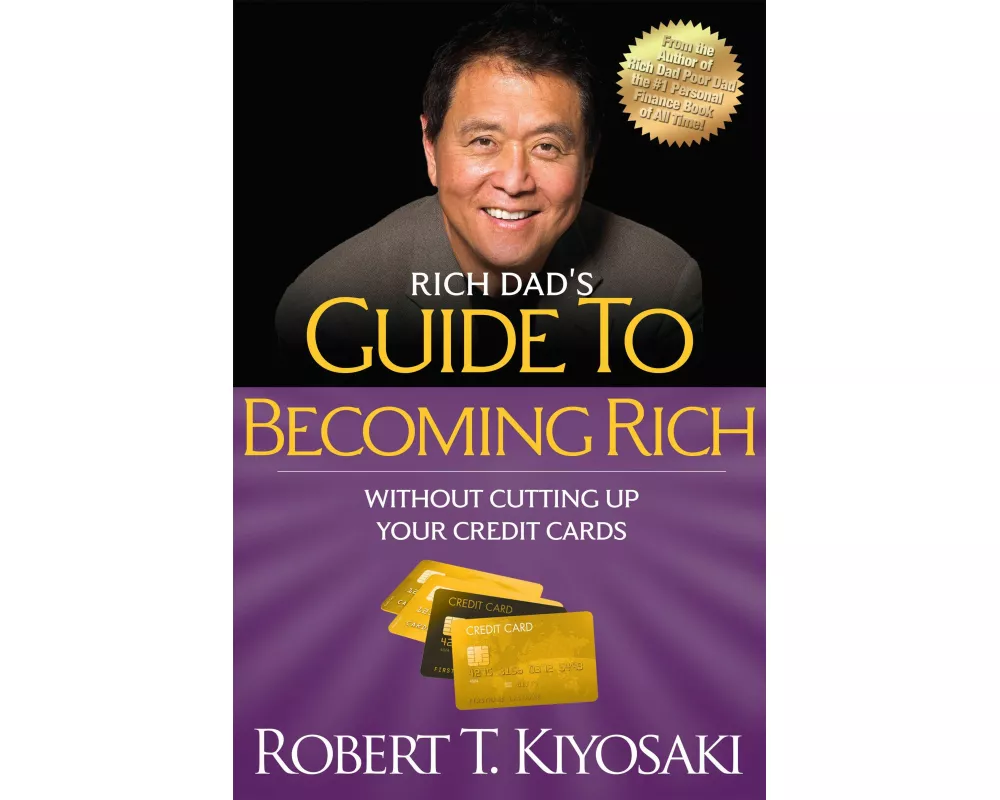 Rich Dad's Guide to Becoming Rich without Cutting Up Your Credit Cards
