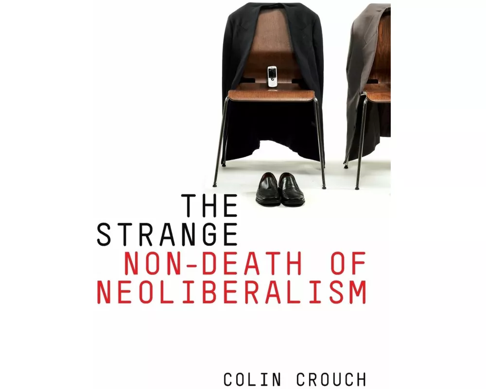 The Strange Non-death of Neo-liberalism