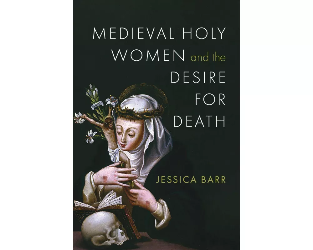 Medieval Holy Women and the Desire for Death