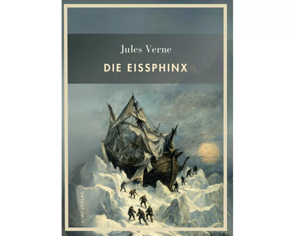 Jules Verne: Die Eissphinx. Vollständige Neuausgabe