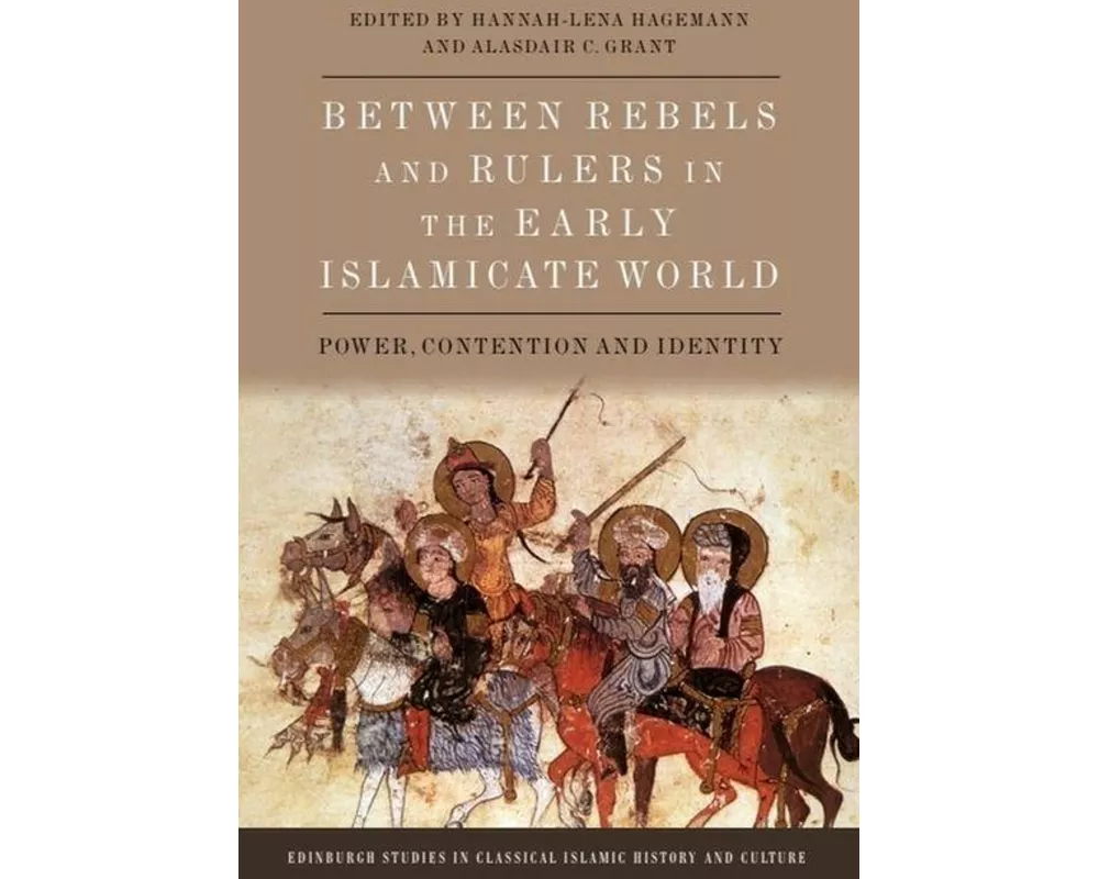 Between Rebels and Rulers in the Early Islamicate World