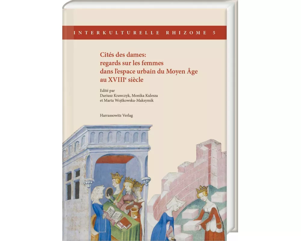Cités des dames: regards sur les femmes dans l'espace urbain du Moyen Âge au XVIIIe siècle