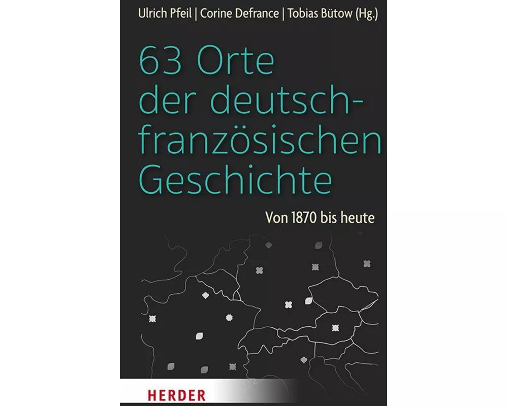 63 Orte der deutsch-französischen Geschichte