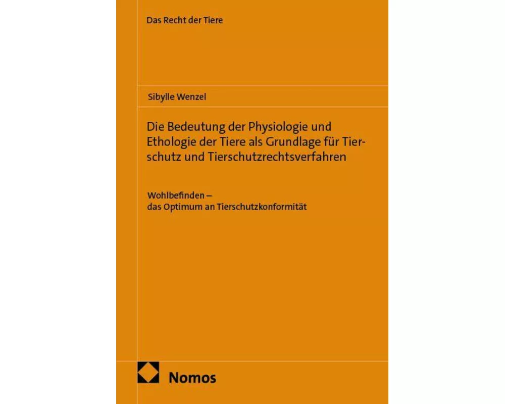 Die Bedeutung der Physiologie und Ethologie der Tiere als Grundlage für Tierschutz und Tierschutzrechtsverfahren