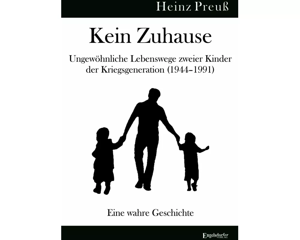 Kein Zuhause - Ungewöhnliche Lebenswege zweier Kinder der Kriegsgeneration (1944-1991)