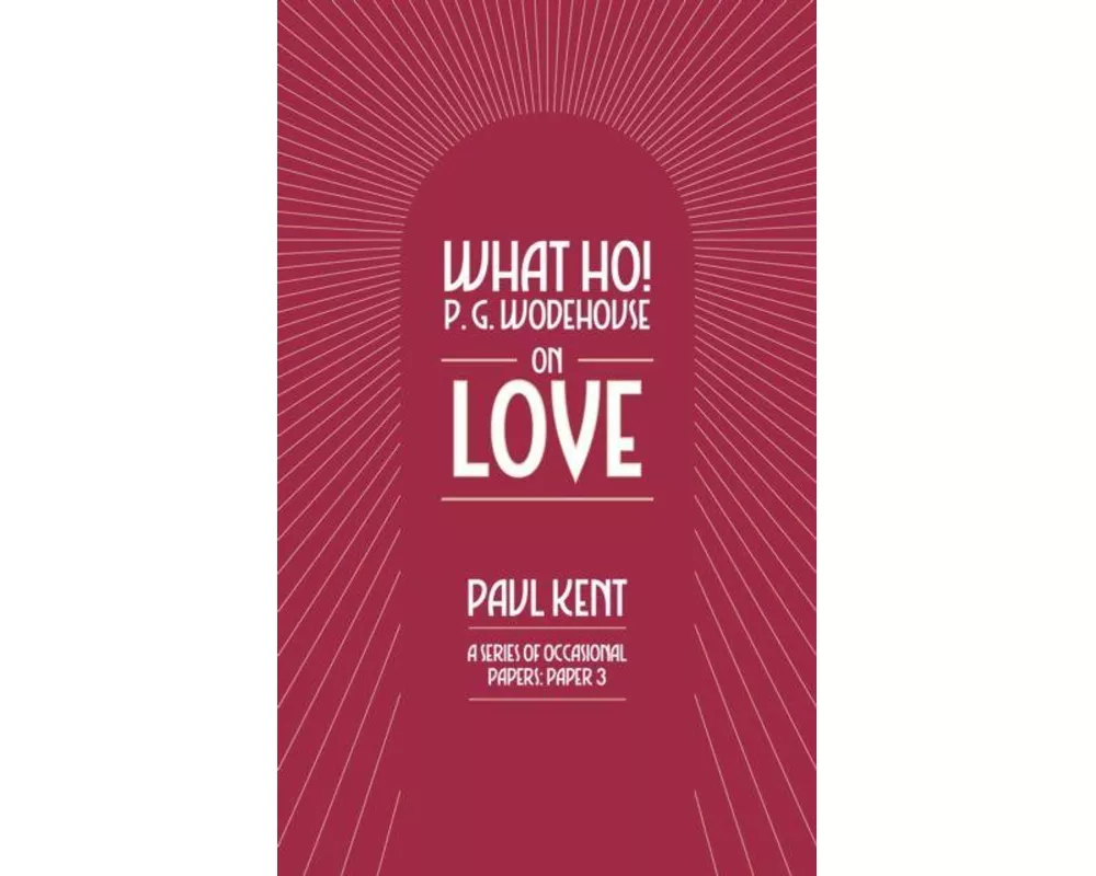 What Ho! P. G. Wodehouse on Love