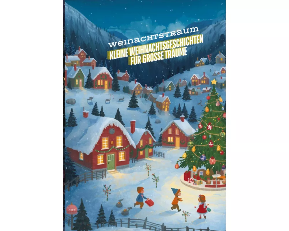 Kleine Weihnachtsgeschichten für große Träume: Die beliebtesten Kinderbücher zu Weihnachten - Weihnachtsroman! Das große Weihnachtsbuch für Kinder - K