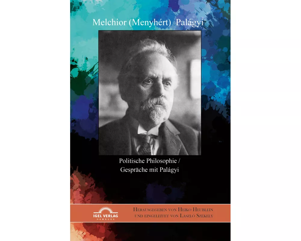 Melchior (Menyhért) Palágyi. Politische Philosophie / Gespräche mit Palágyi