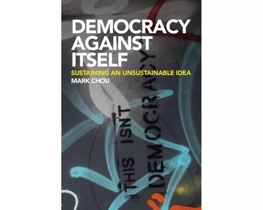 Democracy Against Itself