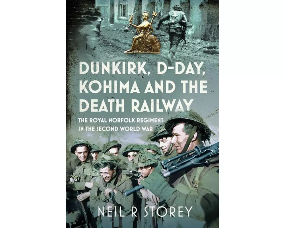 Dunkirk, D-Day, Kohima and The Death Railway
