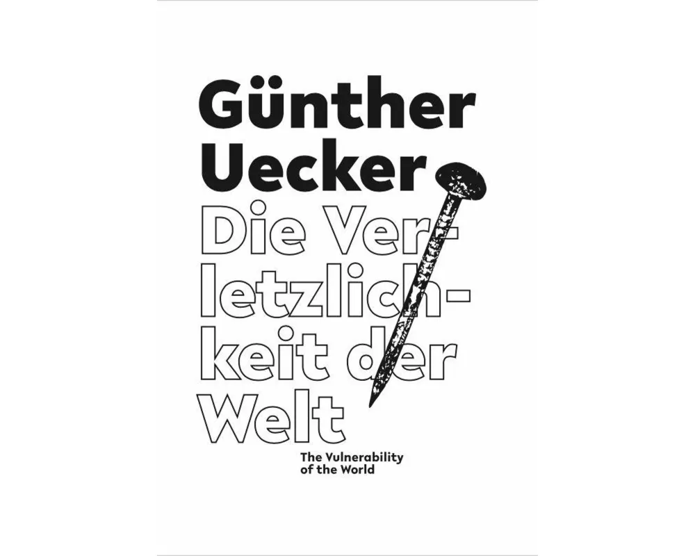 Günther Uecker. Die Verletzlichkeit der Welt / The Vulnerability of the World