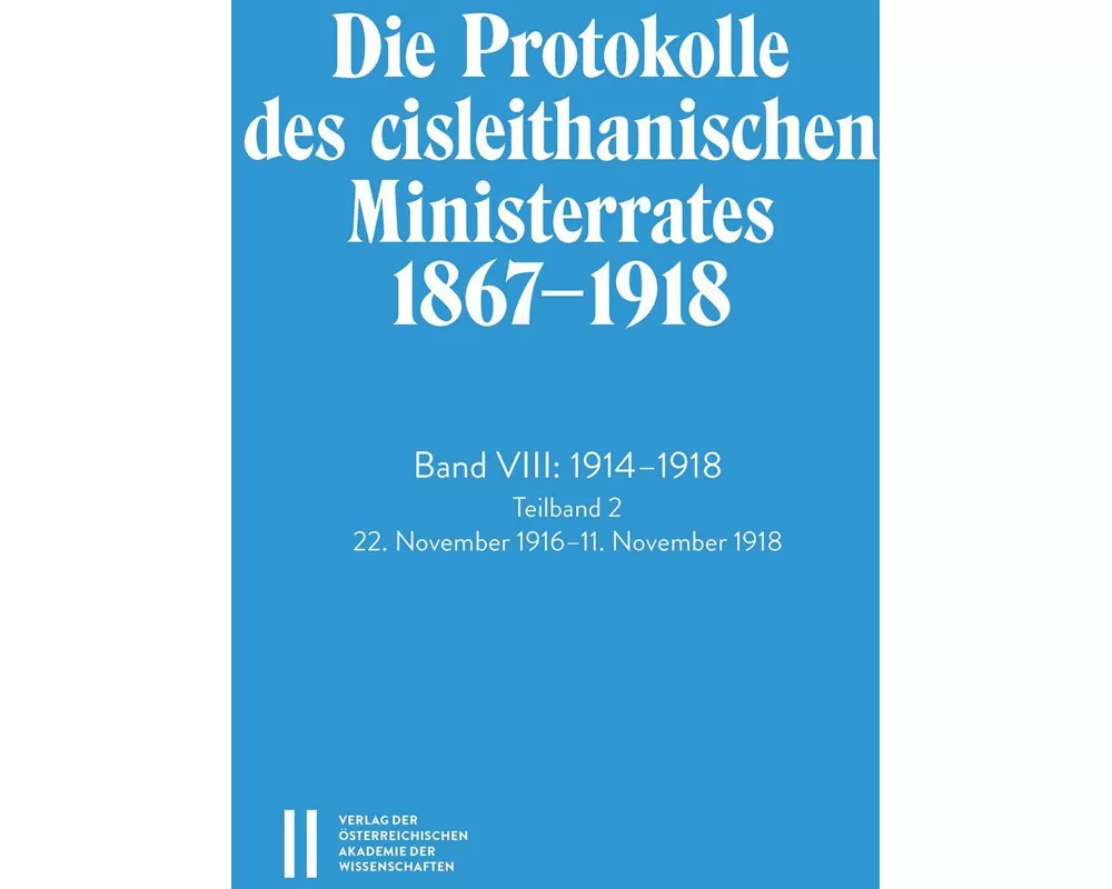 Die Protokolle des cisleithanischen Ministerrates 1867¿1918, Band VIII: 1914¿1918