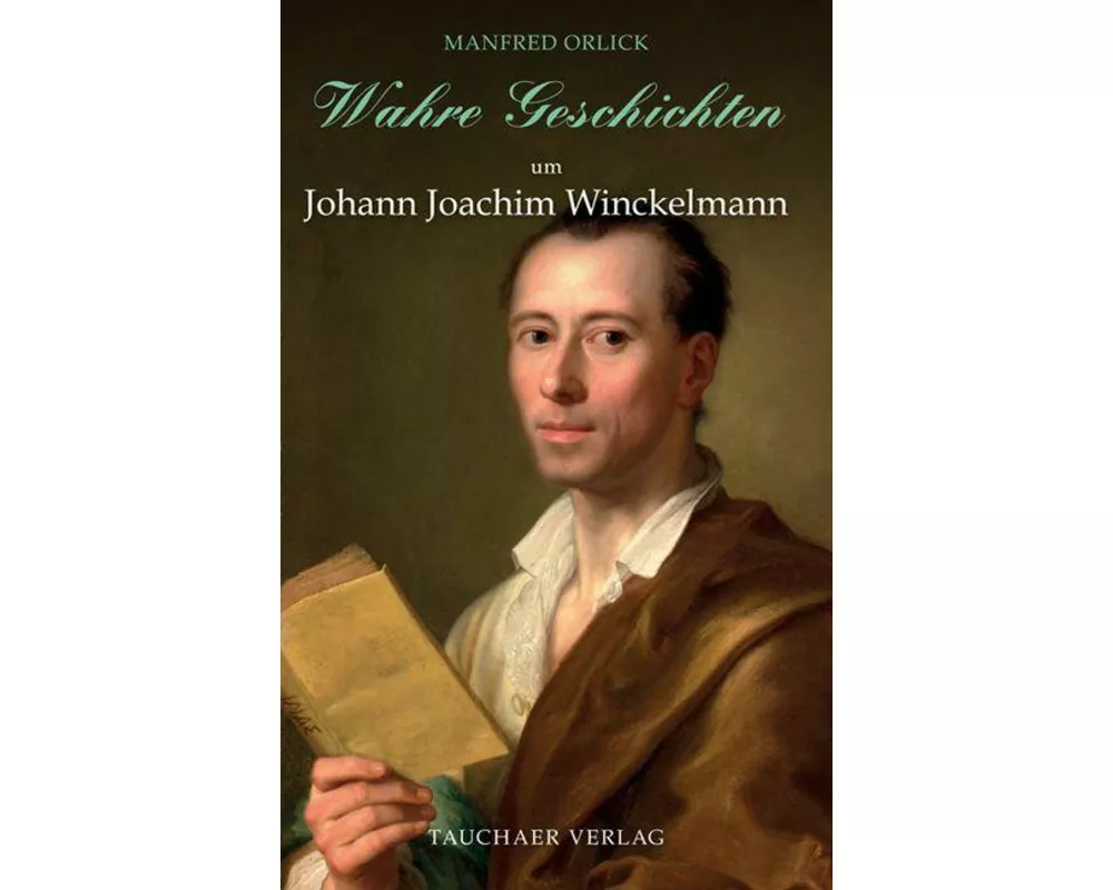 Wahre Geschichten um Johann Joachim Winckelmann