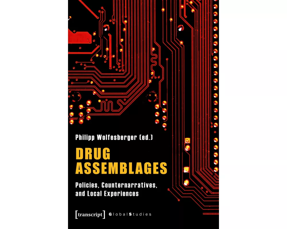 Drug Assemblages – Policies, Counternarratives, and Local Experiences