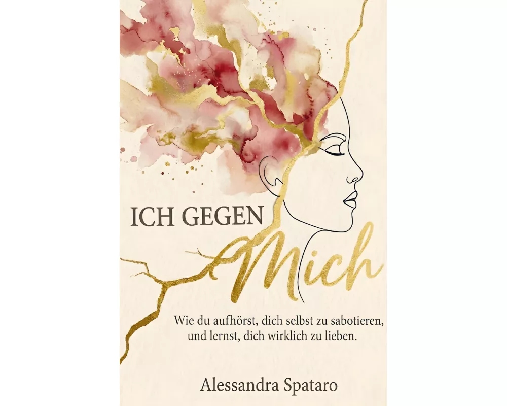 Ich gegen mich - Wie du aufhörst, dich selbst zu sabotieren, und lernst, dich selbst wirklich zu lieben