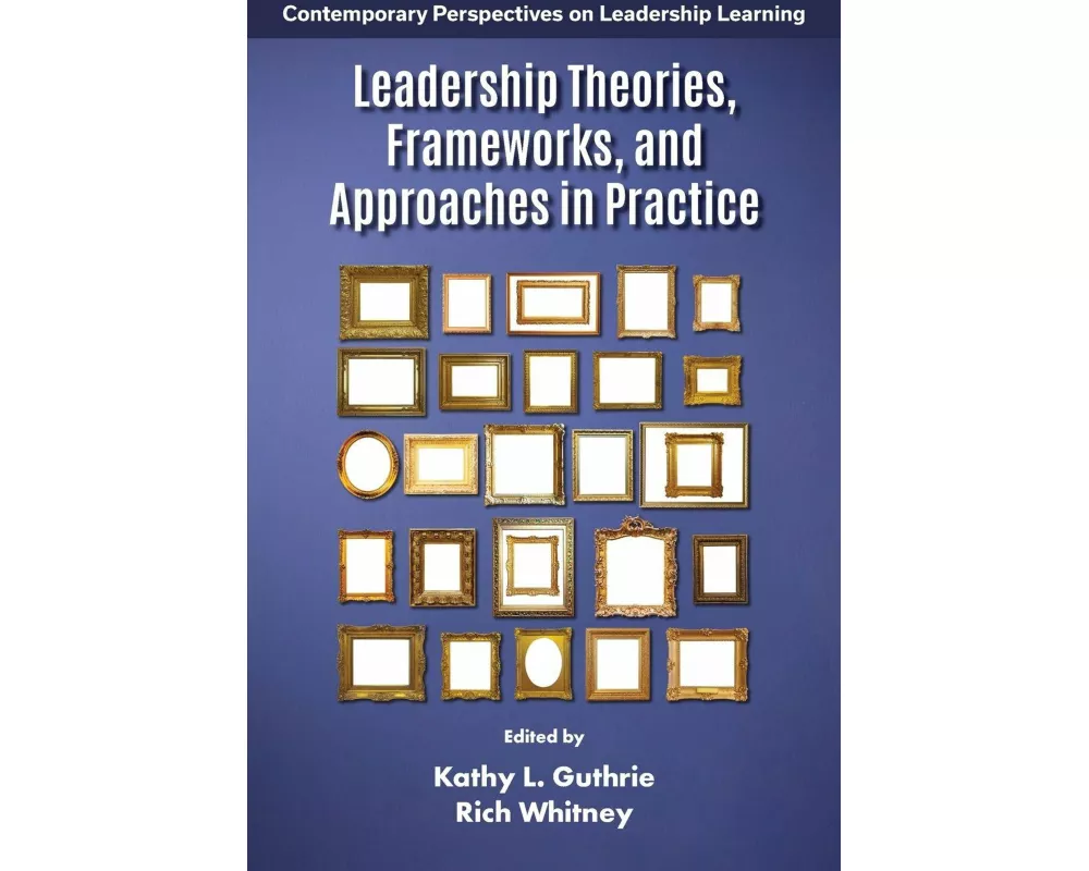 Leadership Theories, Frameworks, and Approaches in Practice