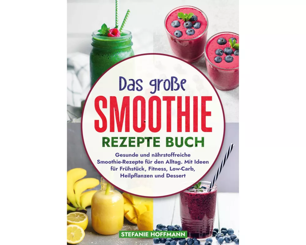 Das große Smoothie Rezepte Buch
