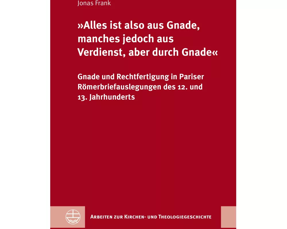 'Alles ist also aus Gnade, manches jedoch aus Verdienst, aber durch Gnade'