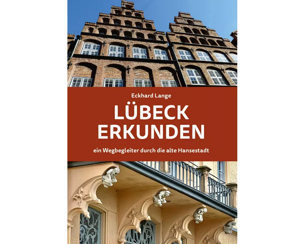Lübeck erkunden - ein Wegbegleiter durch die alte Hansestadt