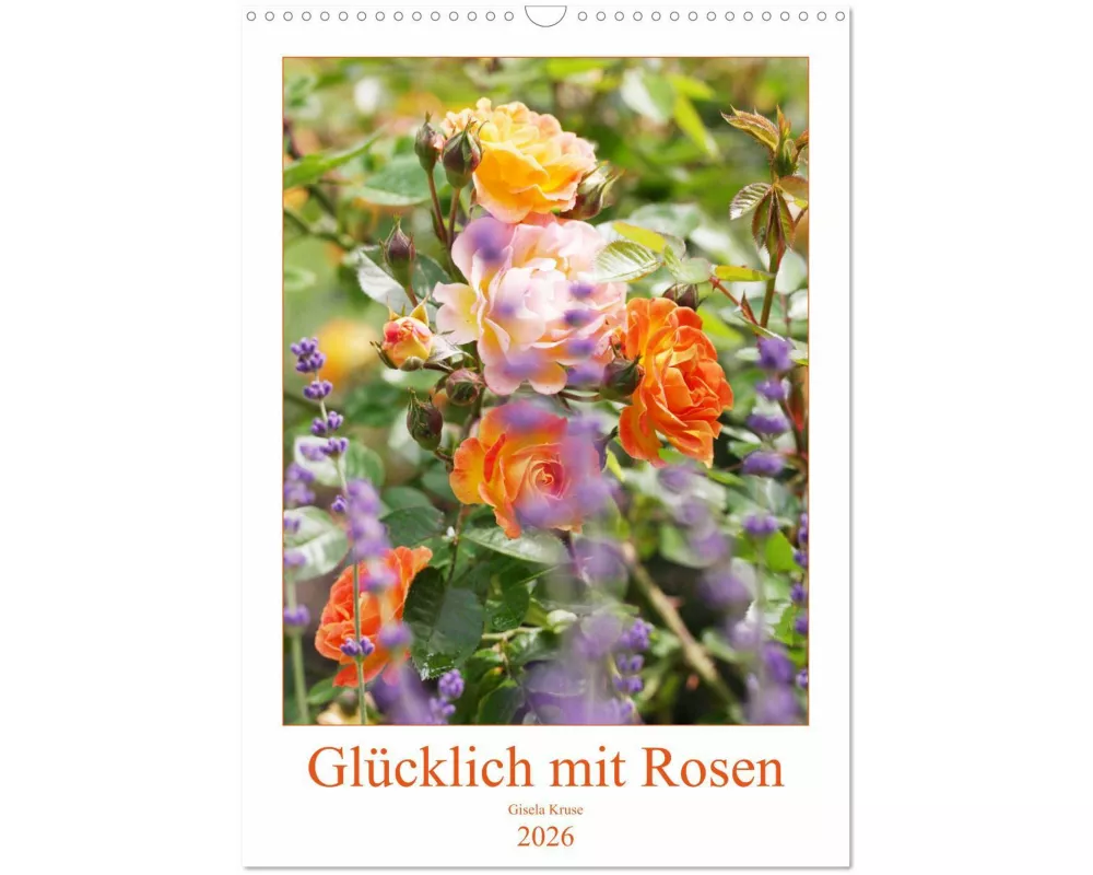 Glücklich mit Rosen (Wandkalender 2026 DIN A3 hoch), CALVENDO Monatskalender