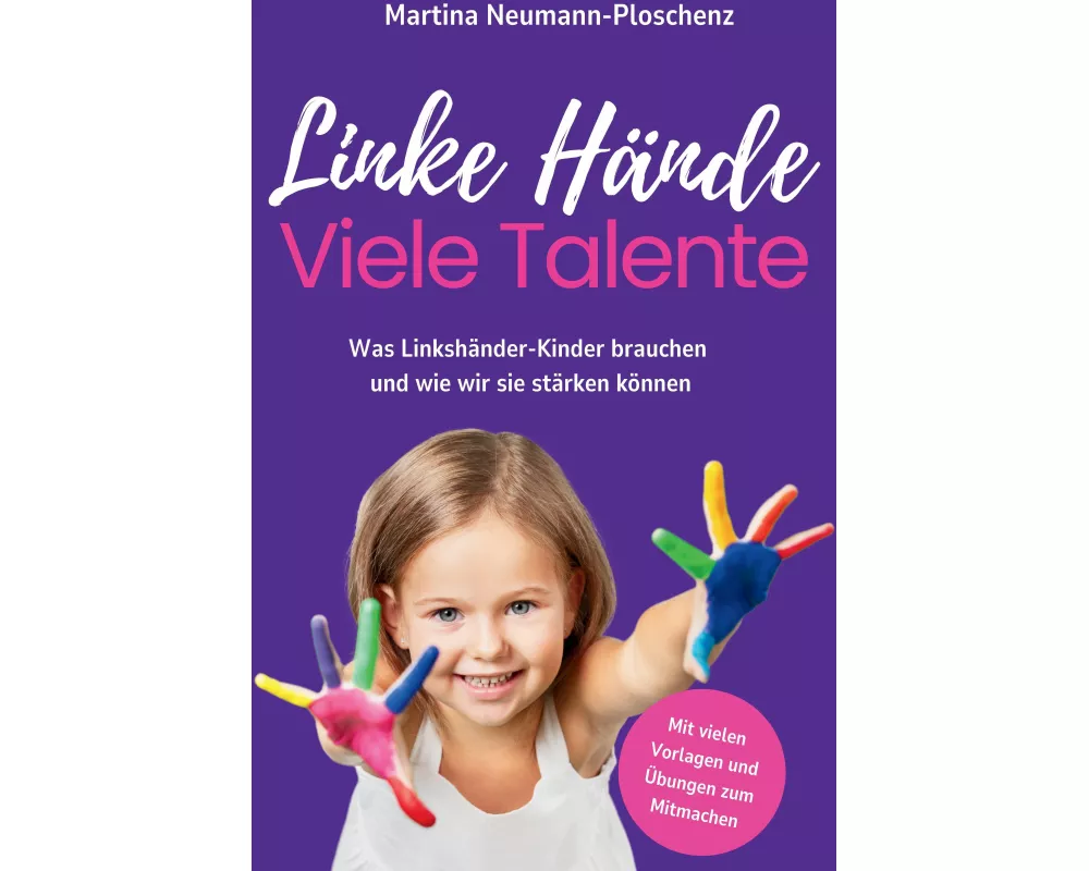 Linke Hände, viele Talente - Linkshänder-Kinder richtig fördern und mit praktischen Übungen im Alltag begleiten