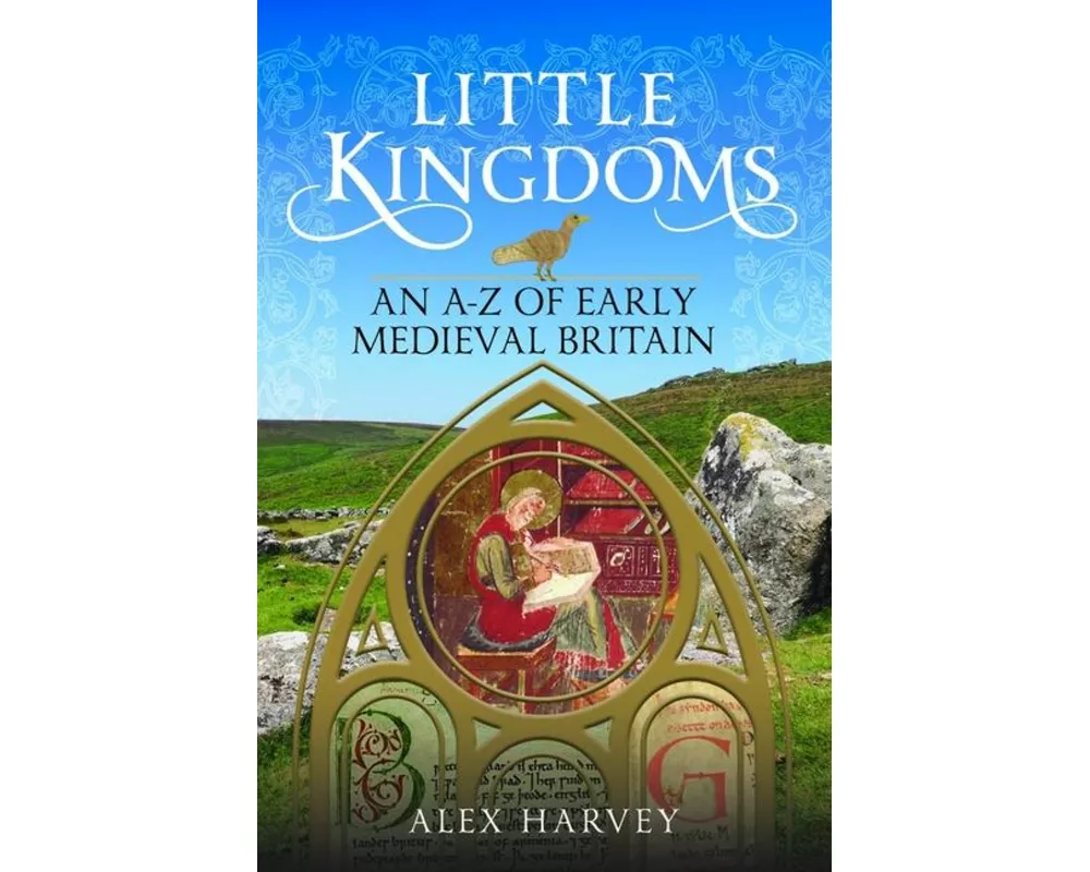 Little Kingdoms: An A-Z of Early Medieval Britain