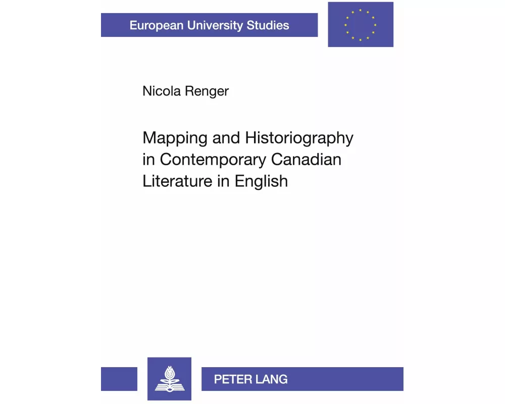 Mapping and Historiography in Contemporary Canadian Literature in English