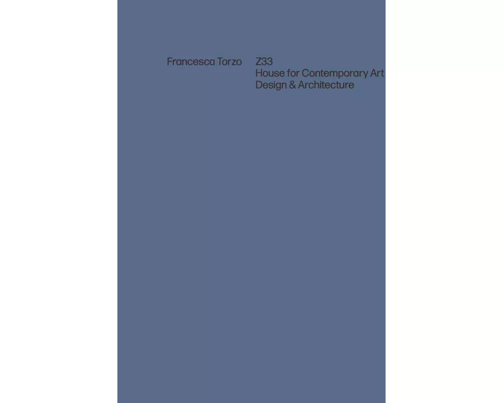 Francesca Torzo. Z33 House for Contemporary Art, Design and Architecture