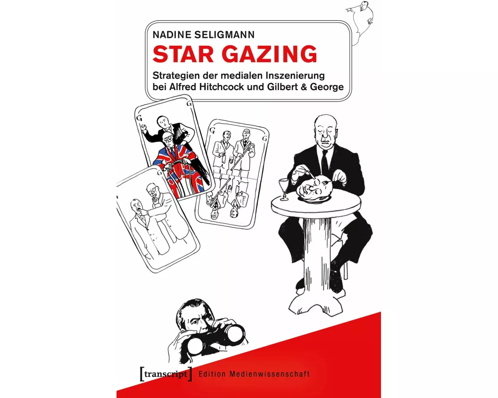 Star Gazing - Strategien der medialen Inszenierung bei Alfred Hitchcock und Gilbert & George