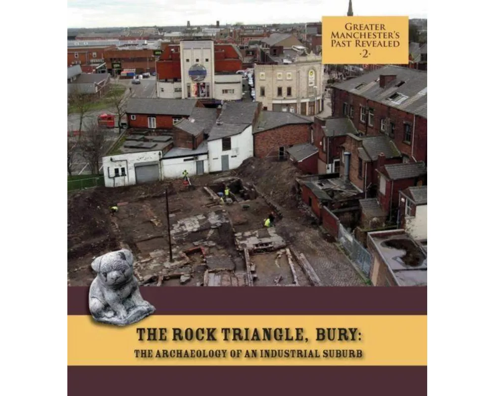 The Rock Triangle, Bury: The Archaeology of an Industrial Suburb