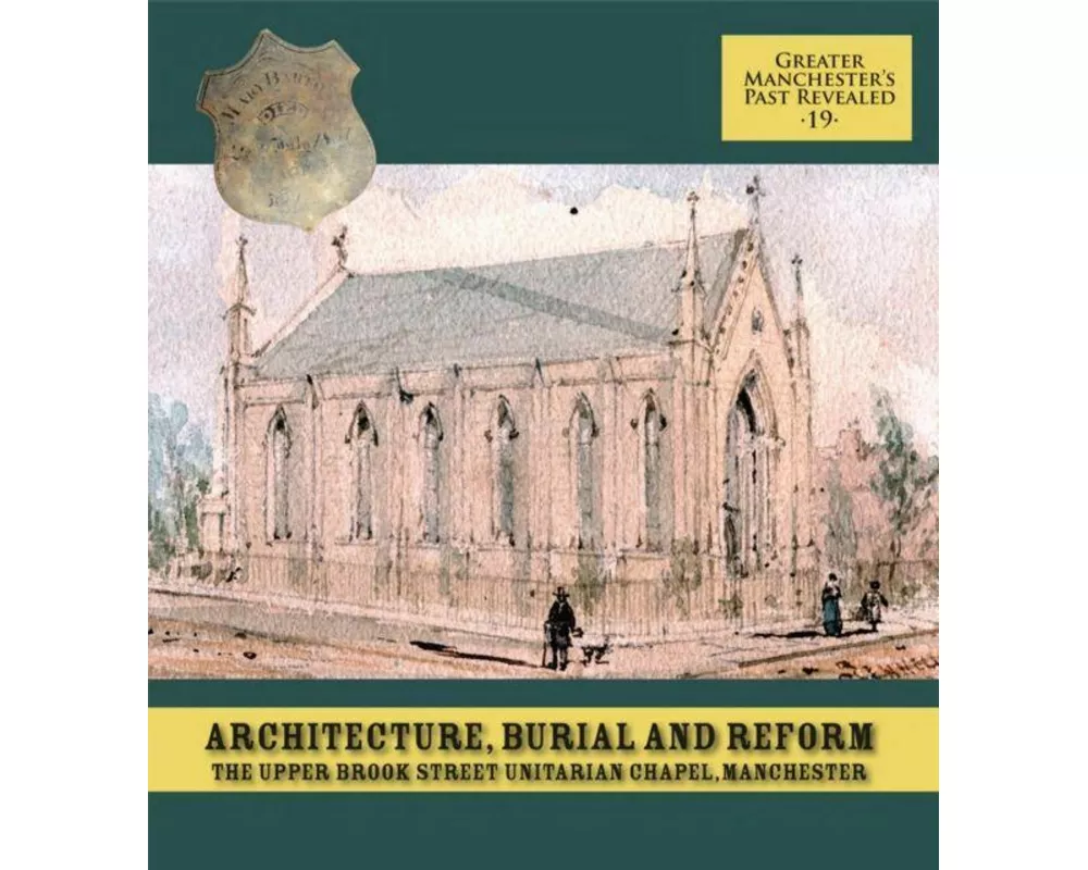 Architecture, Burial and Reform: The Upper Brook Street Unitarian Chapel, Manchester