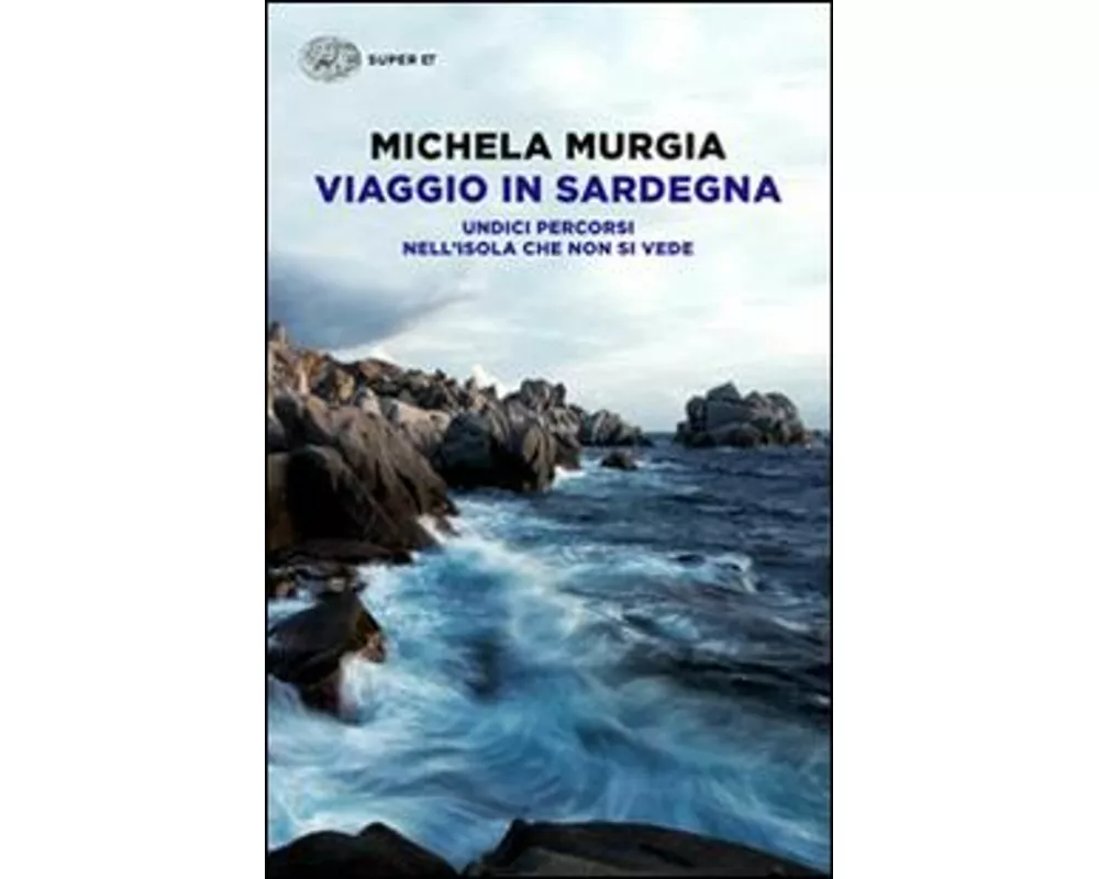 Viaggio in Sardegna. Undici percorsi nell'isola che non si vede