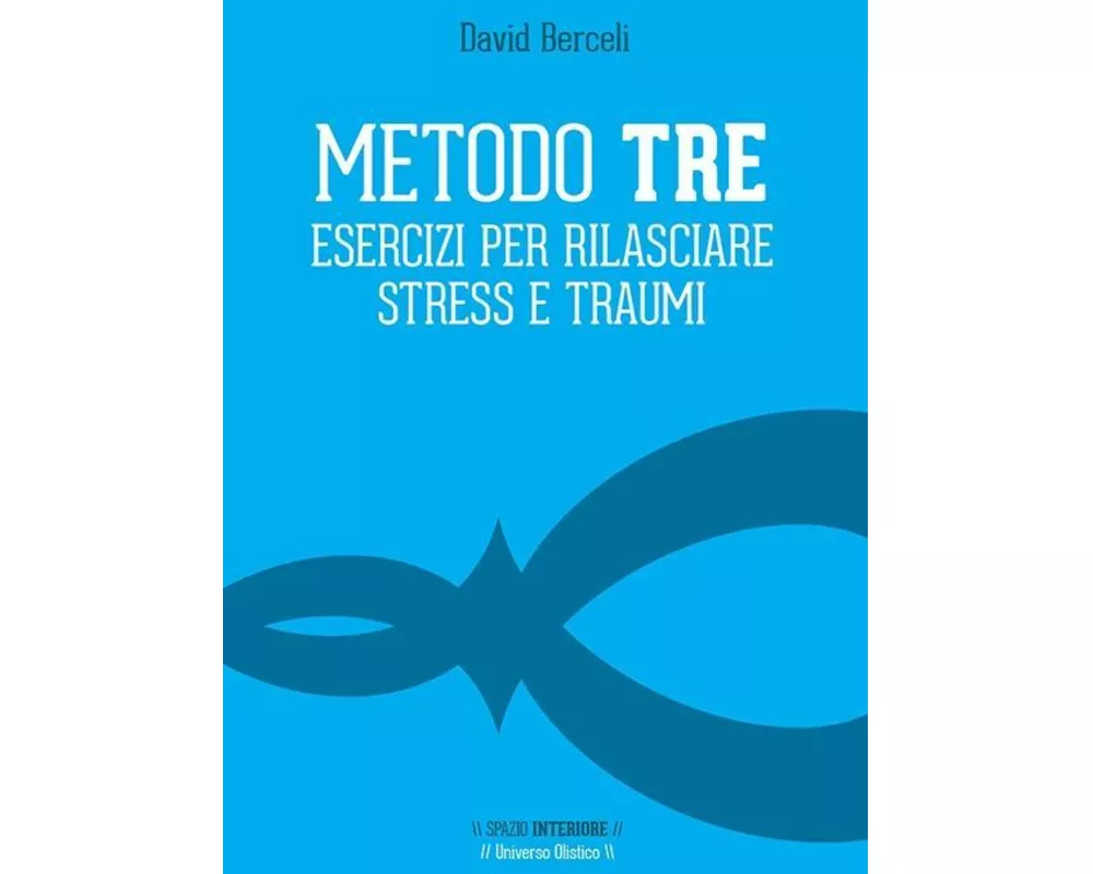 Metodo Tre. Esercizi per rilasciare stress e traumi