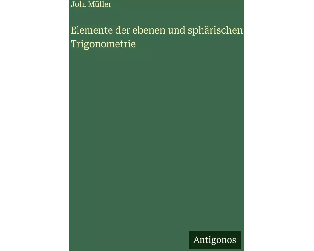 Elemente der ebenen und sphärischen Trigonometrie