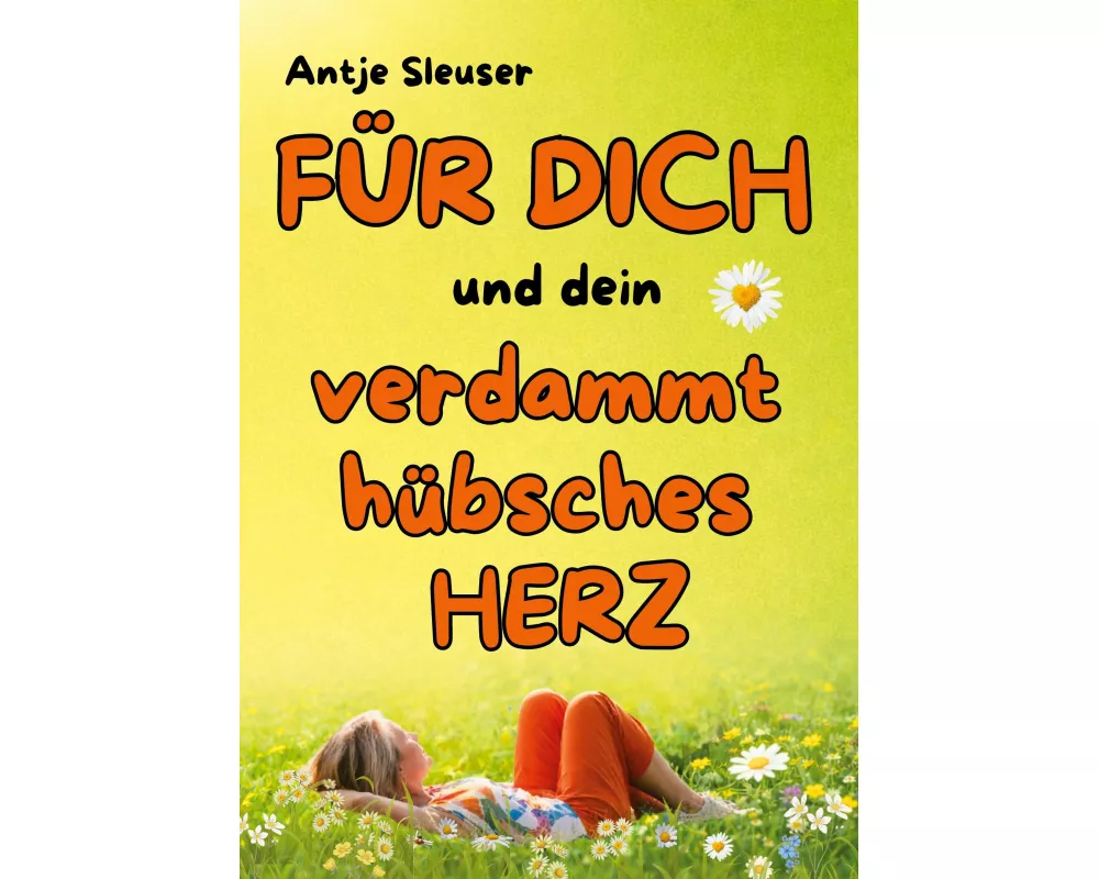 FÜR DICH und dein verdammt hübsches HERZ !
