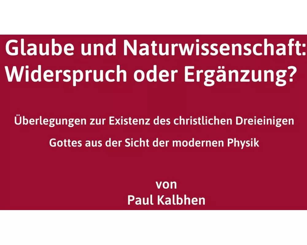 Glaube und Naturwissenschaft: Widerspruch oder Ergänzung?